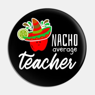 Nacho Average Teacher Pin