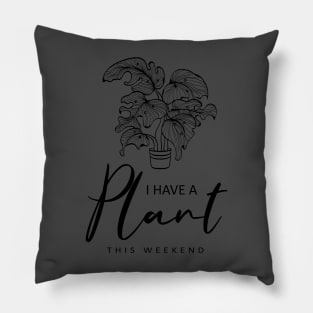 I Have a Plant This Weekend Funny Plant Lover Pillow