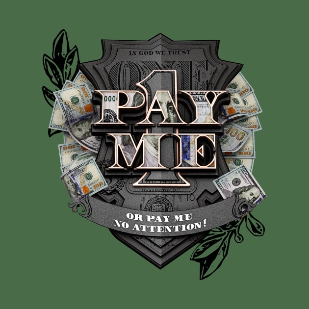 Pay Me! or Pay Me No Attention by dmlofton702