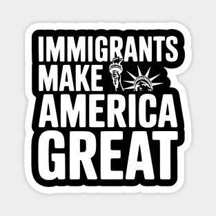 Immigrants Make America Great Magnet