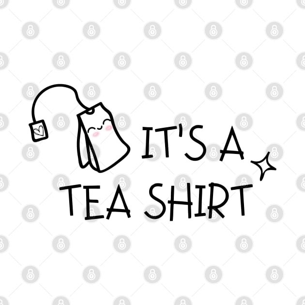 It's A Tea Shirt by EACreaTeeve