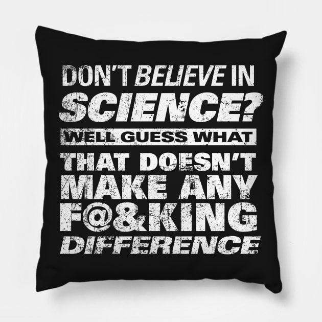 DON'T BELIEVE IN SCIENCE? Pillow by ClothedCircuit