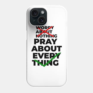 Worry about nothing pray about everything Phone Case