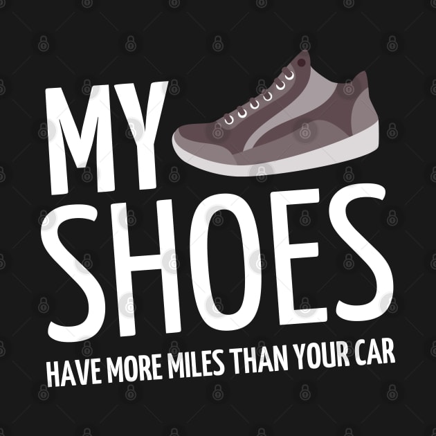 my shoes have more miles than your car by mdr design