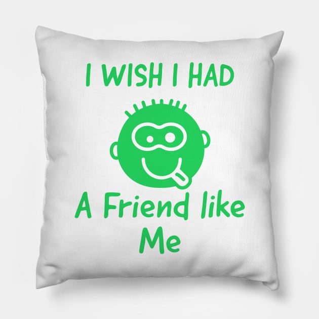 I wish i had a friend like me Pillow by kirkomed