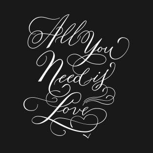 Love quote. All you need is love T-Shirt