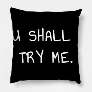 Thou Shall Not Try Me T-Shirt for Feisty People and Sassy People Pillow