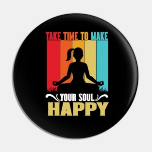 Take time to make your soul happy Pin