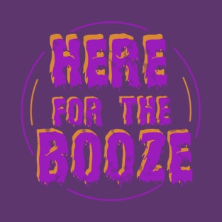 Here for the Booze T-Shirt