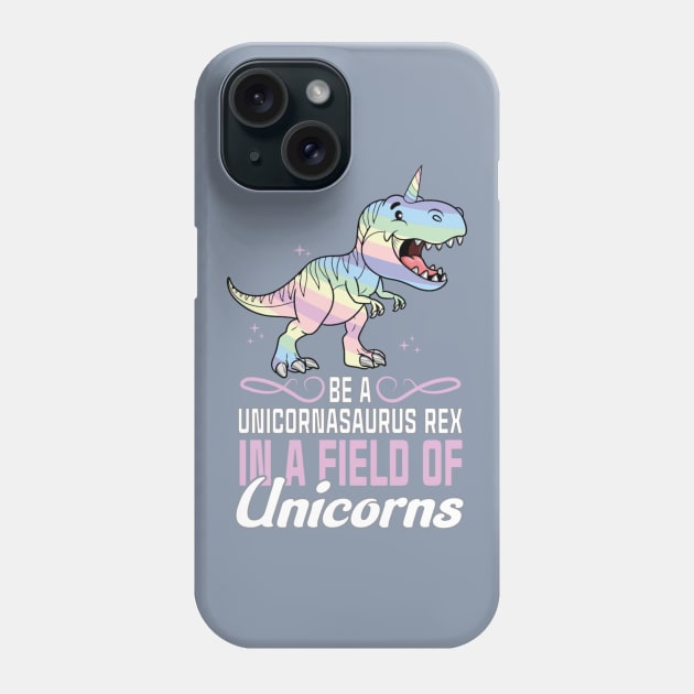 Be a unicornasaurus rex in a field of unicorns Phone Case by Peach Lily Rainbow