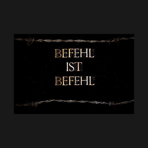 Befehl ist Befehl or Superior Orders text on black background lined with barbed wire by IHX