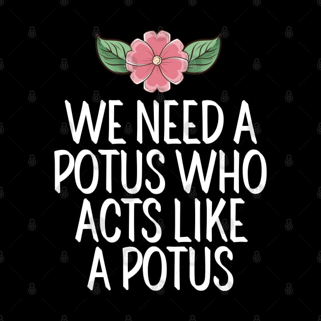 #WeNeedAPOTUSWho We Need A Potus Who Acts Like a Potus by AwesomeDesignz