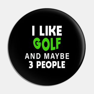 I Like Golf And Maybe 3 More People Pin