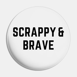 Scrappy & Brave Pin