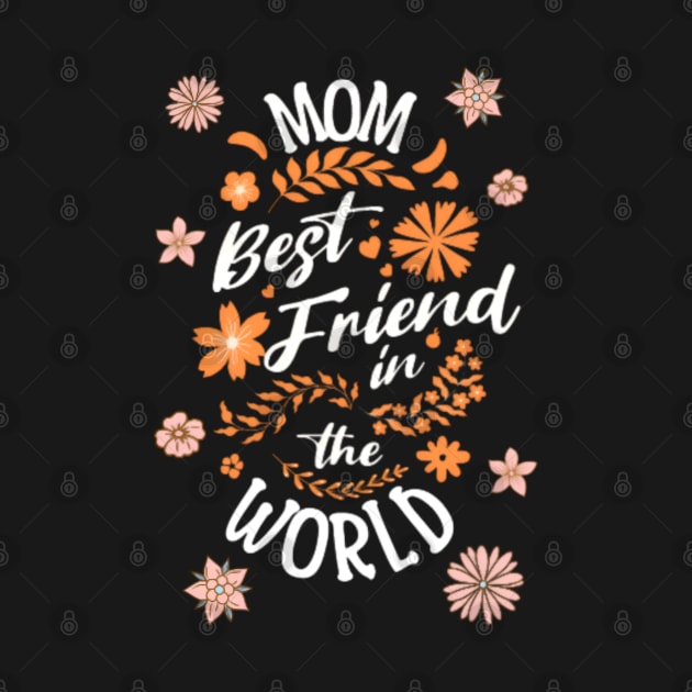 Mom best Friend in the world mothers day by Elite & Trendy Designs