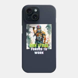 Born to Roar, Forced to Work (tiger in hardhat muscles) Phone Case