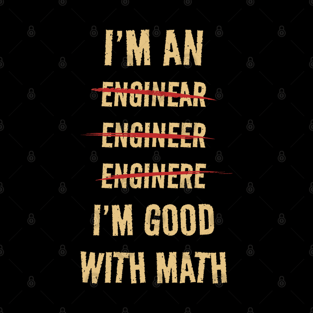 I'M GOOD WITH MATH - I'M AN ENGINEER by Km Singo