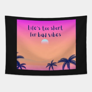 Life's too short for bad vibes - good vibes only Tapestry