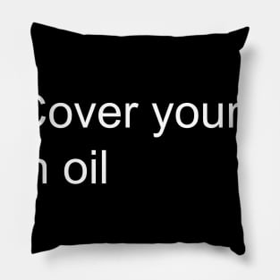 Cover yourself in oil Pillow