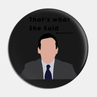 “That’s what she said” Micheal Scott - the Office quote Pin