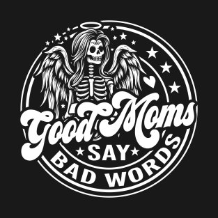 Good Moms Say Bad Words T-Shirt