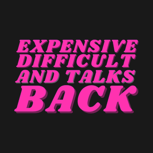 Expensive difficults and talks back T-Shirt