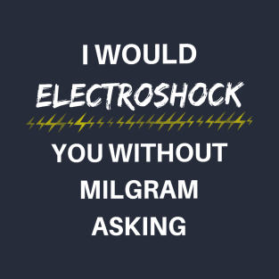 Milgram told me to - Dark T-Shirt