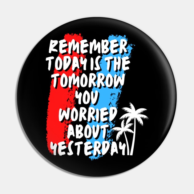 Remember today is the tomorrow you worried about yesterday Pin by JB's Design Store