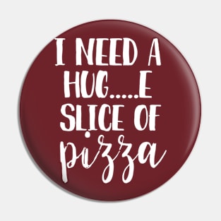 I need a hug...e slice of pizza Pin