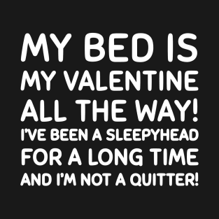 My bed is my valentine T-Shirt