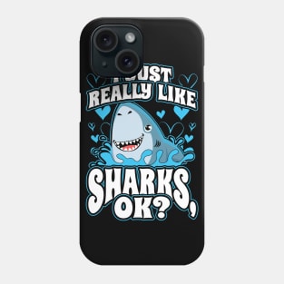 I Just Really Like Sharks OK Phone Case