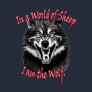 In a world of sheep, I am the wolf T-Shirt