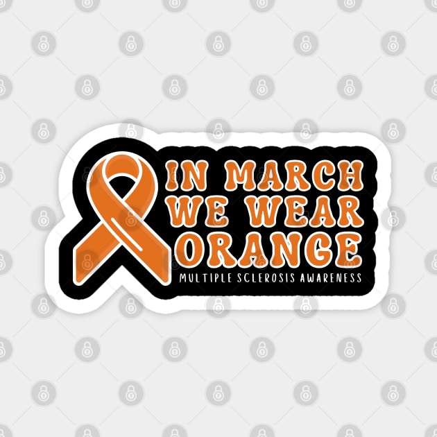 In March We Wear Orange Multiple Sclerosis Awareness Magnet by Creatifly Graphic Tees