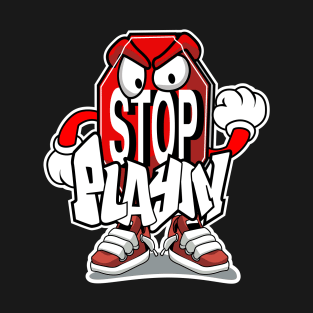 Stop Playin T-Shirt