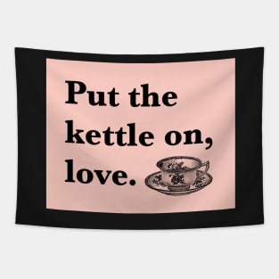 Put The Kettle On Love Tapestry