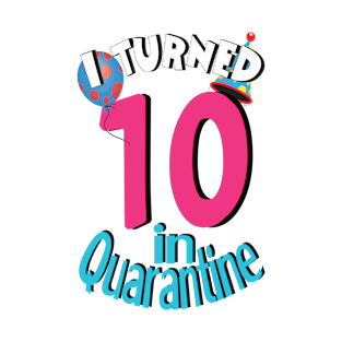 I turned 10 in quarantine 2020 T-Shirt