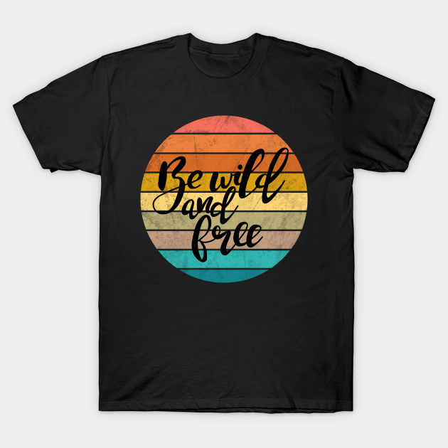 Discover Be wild and free - Wild And Free - T-Shirt