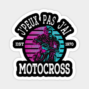 J'peux pas j'ai motocross motard lovers motorbike gift Magnet