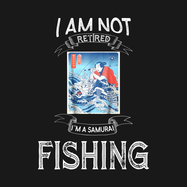 I am not retired I`m a Samurai Fishing - Funny Samurai Champloo T-shirt by kikuchu