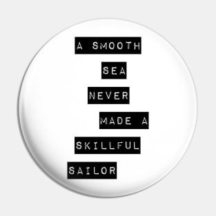 a smooth sea never made a skillful sailor Pin