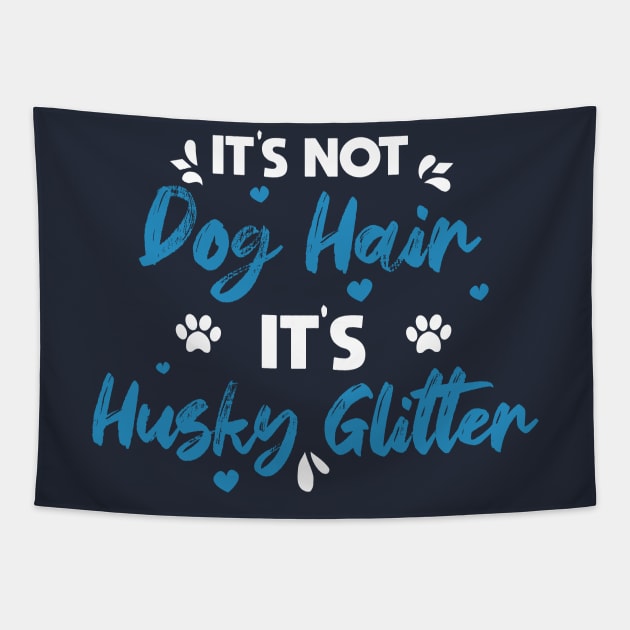 Its Not Dog Hair Its Husky Glitter vintage gift birthday,fathers day mothers day Tapestry by mezy