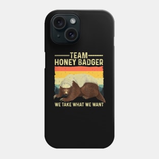 Team Honey Badger We Take What We Want Phone Case