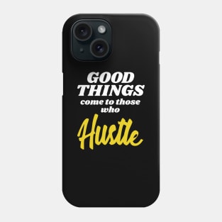 Entrepreneur Gift Good Things Come To Those Who Hustle Gift Phone Case