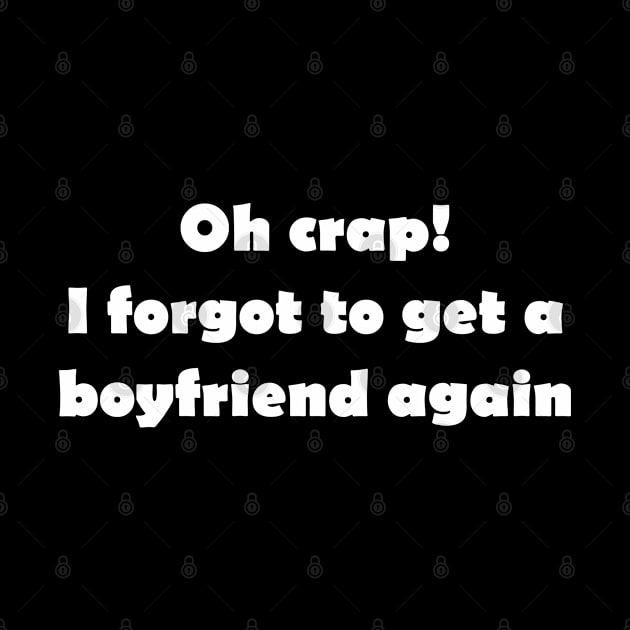 Oh carp! I forgot to get a boyfriend again by Click Here For More