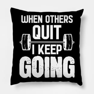 When Others Quit I Keep Going - For Gym Pillow