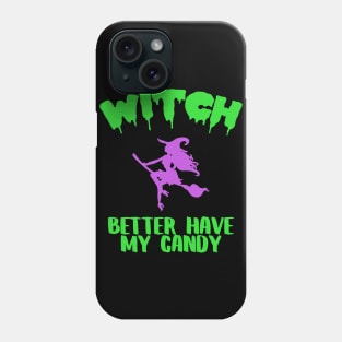 Witch Better Have My Candy Funny Halloween Costume Phone Case