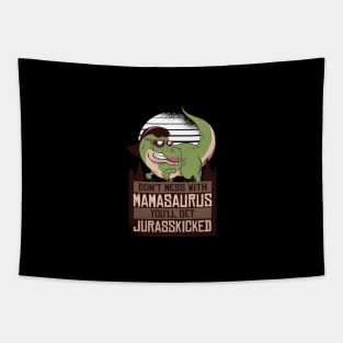 Don't Mess With Mamasaurus You'll Get Jurasskicked Tapestry