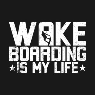 Wakeboard and Wakeboarding is my Life T-Shirt