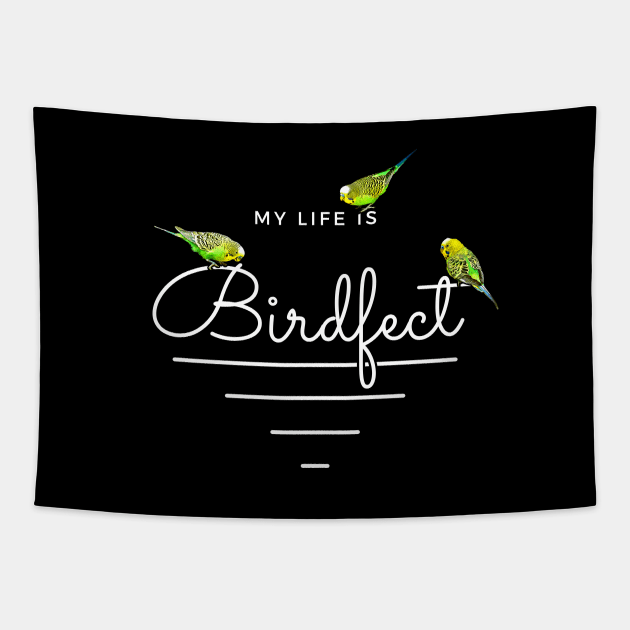 My Life is Birdfect Funny Bird Pun Budgie Tapestry by BirdNerd