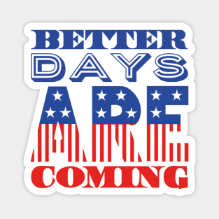 Better Days Are Coming 2021 USA Patriotic Flag Magnet